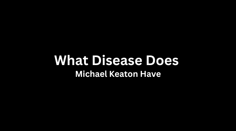 What Disease Does Michael Keaton Have